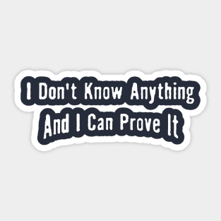 I don't know anything and can prove it Sticker